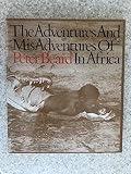 The Adventures and Misadventures of Peter Beard in Africa