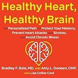 Healthy Heart, Healthy Brain: The Personalized Path to Protect Your Memory, Prevent Heart Attacks and Strokes, and Avoid Chronic Illness
