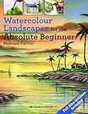 Watercolour Landscapes for the Absolute Beginner (Absolute Beginner Art)