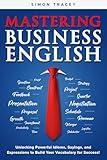 Mastering Business English: Unlocking Powerful Idioms, Sayings, and Expressions to Build Your Vocabulary for Success!