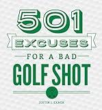 501 Excuses for a Bad Golf Shot: (Funny Christmas Golf Gift for Men and Women)