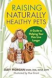 Raising Naturally Healthy Pets: A Guide to Helping Your Pets Live Longer