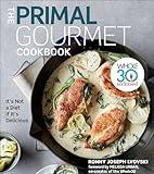 The Primal Gourmet Cookbook: Whole30 Endorsed: It's Not a Diet If It's Delicious