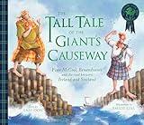 The Tall Tale of the Giant's Causeway: Finn McCool, Benandonner and the road between Ireland and Scotland (Traditional Celtic Tales)