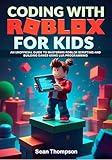 CODING WITH ROBLOX FOR KIDS: An unofficial Guide to Mastering Roblox Scripting and Building Games using Lua Programming.