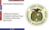 MILITARY PERSONNEL: Additional Actions Needed to Address Gaps in Military Physician Specialties (GAO - DOD)