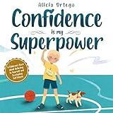 Confidence is my Superpower: A Kid's Book about Believing in Yourself and Developing Self-Esteem (My Superpower Books 5)