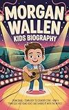 MORGAN WALLEN KIDS BIOGRAPHY : From Small-Town Boy to Country Star - How a Tennessee Kid Found His Voice and Shared It with the World