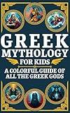 Greek Mythology for Kids & Teens: A Colorful Guide of All the Greek Gods with Fun Facts & Epic Illustrations (Visual Encyclopedias for Kids)
