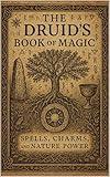 The Druid’s Book of Magic : Spells, Charms, and Nature Power
