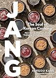 Jang: The Soul of Korean Cooking (More than 60 Recipes Featuring Gochujang, Doenjang, and Ganjang)