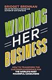 Winning Her Business: How to Transform the Customer Experience for the World's Most Powerful Consumers