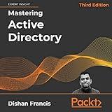 Mastering Active Directory, Third Edition: Design, Deploy, and Protect Active Directory Domain Services for Windows Server 2022