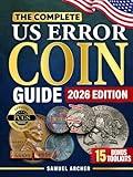 The Complete US Error Coin Guide: A Proven 10-Step System with Expert Strategies to Identify & Authenticate Rare Mint Errors, Avoid Mistakes, Spot Profitable Finds, & Stay Updated with New Discoveries