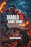 Diablo III Game Guide: From Your First Character to Greater Rift 150, and Seasonal Leaderboard Strategies That Actually Work (UNLEASH THE DARKNESS: The Complete Diablo Saga Book 2)