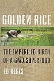 Golden Rice: The Imperiled Birth of a GMO Superfood