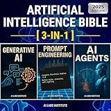 Artificial Intelligence Bible (3-in-1): AI Agents, Prompt Engineering & Generative AI. Automate & Scale — Beginner's Guide to Slash Costs, Save Time & Accelerate Growth: ChatGPT Insights Included