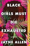 Black Girls Must Die Exhausted: A Tale of Modern Womanhood, Unexpected Setbacks, and the Courage to Dream—from the Author of the New Holiday Romance The Most Wonderful Time