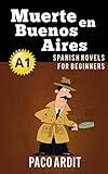 Spanish Novels: Muerte en Buenos Aires (Short Stories for Beginners A1) (Spanish Novels Series nº 5) (Spanish Edition)