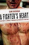 A Fighter's Heart: One Man's Journey Through the World of Fighting