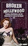 Broken Hollywood: Struggle, Heartbreak, and the Hidden Cost of fame in the Golden Age (Dark Side of Hollywood)