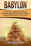Babylon: A Captivating Guide to the Kingdom in Ancient Mesopotamia, Starting from the Akkadian Empire to the Battle of Opis Against Persia, Including Babylonian ... Legacy of Babylonia (Exploring Mesopotamia)