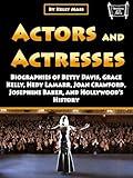Actors and Actresses: Biographies of Betty Davis, Grace Kelly, Hedy Lamarr, Joan Crawford, Josephine Baker, and Hollywood’s History