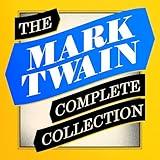 The Mark Twain Complete Collection: All 12 Novels; The Complete Short Stories; Travel Writing; Essays; and Chapters from My Autobiography