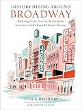 History Hiding Around Broadway: Backstage Lore, Secrets & Surprises from New York’s Famed Theater District