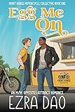 Egg Me On: An M/M Opposites Attract Spicy Romance (Front Range Motorcycle Collective)