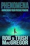 Phenomena: Harnessing Your Psychic Powers