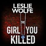 The Girl You Killed: An Addictive, Heart-Stopping Psychological Thriller