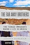 The Far Away Brothers (Adapted for Young Adults): Two Teenage Immigrants Making a Life in America
