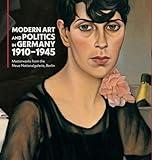 Modern Art and Politics in Germany 1910-1945: Masterworks from the Neue Nationalgalerie, Berlin