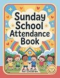 Sunday School Attendance Book for Children: 52-Week Record Keeper with Lesson Notes, Special Events, and Attendance Tracking, with a Colorful Cover for Christian Church Classes for Young Learners