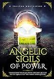 Angelic Sigils of Power: Transform Your Life with Instant Access to the Angels of the Tarot and Zodiac (The Gift of Magickal Power Series)