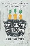 The Grace of Enough: Pursuing Less and Living More in a Throwaway Culture