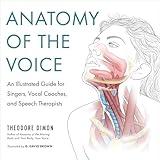 Anatomy of the Voice: An Illustrated Guide for Singers, Vocal Coaches, and Speech Therapists