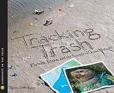 Tracking Trash: Flotsam, Jetsam, and the Science of Ocean Motion (Scientists in the Field Series)