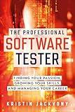 The Professional Software Tester: Finding Your Passion, Growing Your Skills, and Managing Your Career