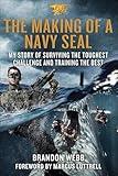 The Making of a Navy SEAL: My Story of Surviving the Toughest Challenge and Training the Best