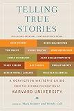 Telling True Stories: A Nonfiction Writers' Guide from the Nieman Foundation at Harvard University