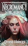 Necromancy the Callback: A Humorous Supernatural Mystery with Sweet Romance (The Reluctant Necromancer Mysteries)