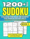1200+ SUDOKU PUZZLES. CHALLENGE YOUR BRAIN AND SHARPEN YOUR PROBLEM-SOLVING SKILLS.: Easy, Medium, Hard with Solutions. A Great Gift for Puzzle Enthusiasts!
