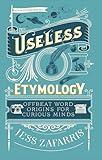 Useless Etymology: Offbeat Word Origins for Curious Minds