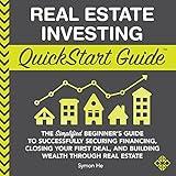 Real Estate Investing QuickStart Guide: The Simplified Beginner’s Guide to Successfully Securing Financing, Closing Your First Deal, and Building Wealth ... Real Estate (QuickStart Guides™ - Finance)