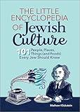 The Little Encyclopedia of Jewish Culture: 101 People, Places, Things (and Foods) Every Jew Should Know