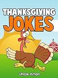 Thanksgiving Jokes: Funny Thanksgiving Jokes for Kids (Thanksgiving Stories for Kids Book 6)