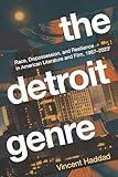 The Detroit Genre: Race, Dispossession, and Resilience in American Literature and Film, 1967-2023