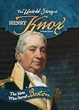 The Untold Story of Henry Knox: The Man Who Saved Boston (What You Didn't Know About the American Revolution)